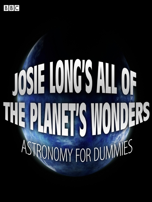 Title details for Josie Long's All of the Planet's Wonders  Astronomy For Dummies (BBC Radio 4 Comedy) by Josie Long - Available